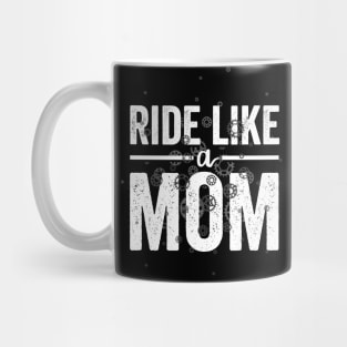 Ride Your Bike Like a Mom Mug